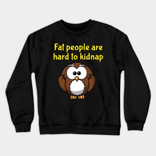 fat people are hard to kidnap tee Crewneck Sweatshirt